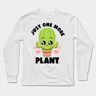 Just One More Plant Lovers Gardening Lover Botanic Cactus Long Sleeve T-Shirt